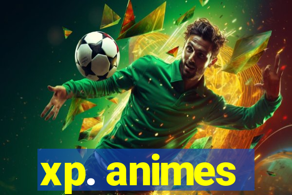 xp. animes